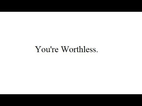 Why You're Worthless