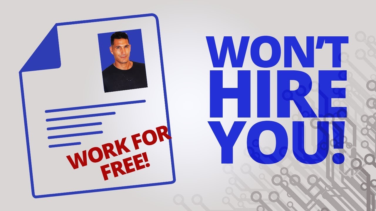 Wanna Work For Free? I WON'T Hire You!