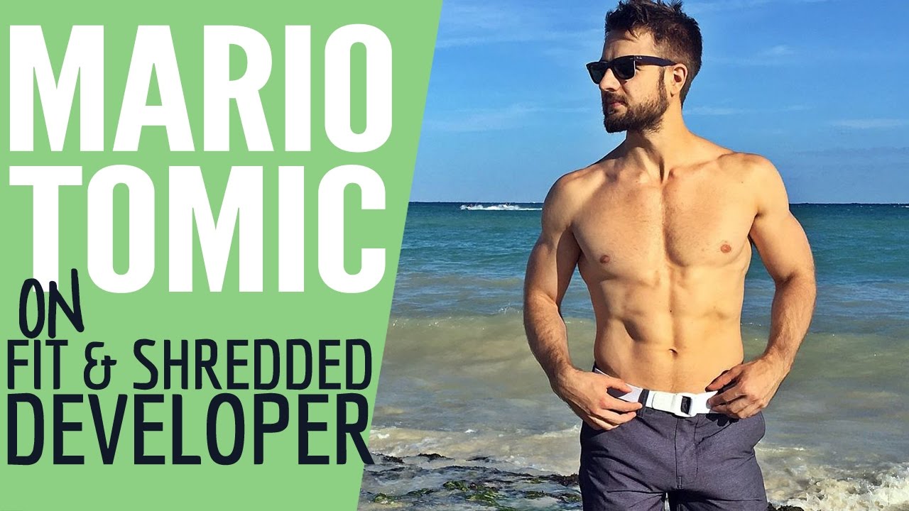 Mario Tomic On Becoming A Fit & Shredded Developer