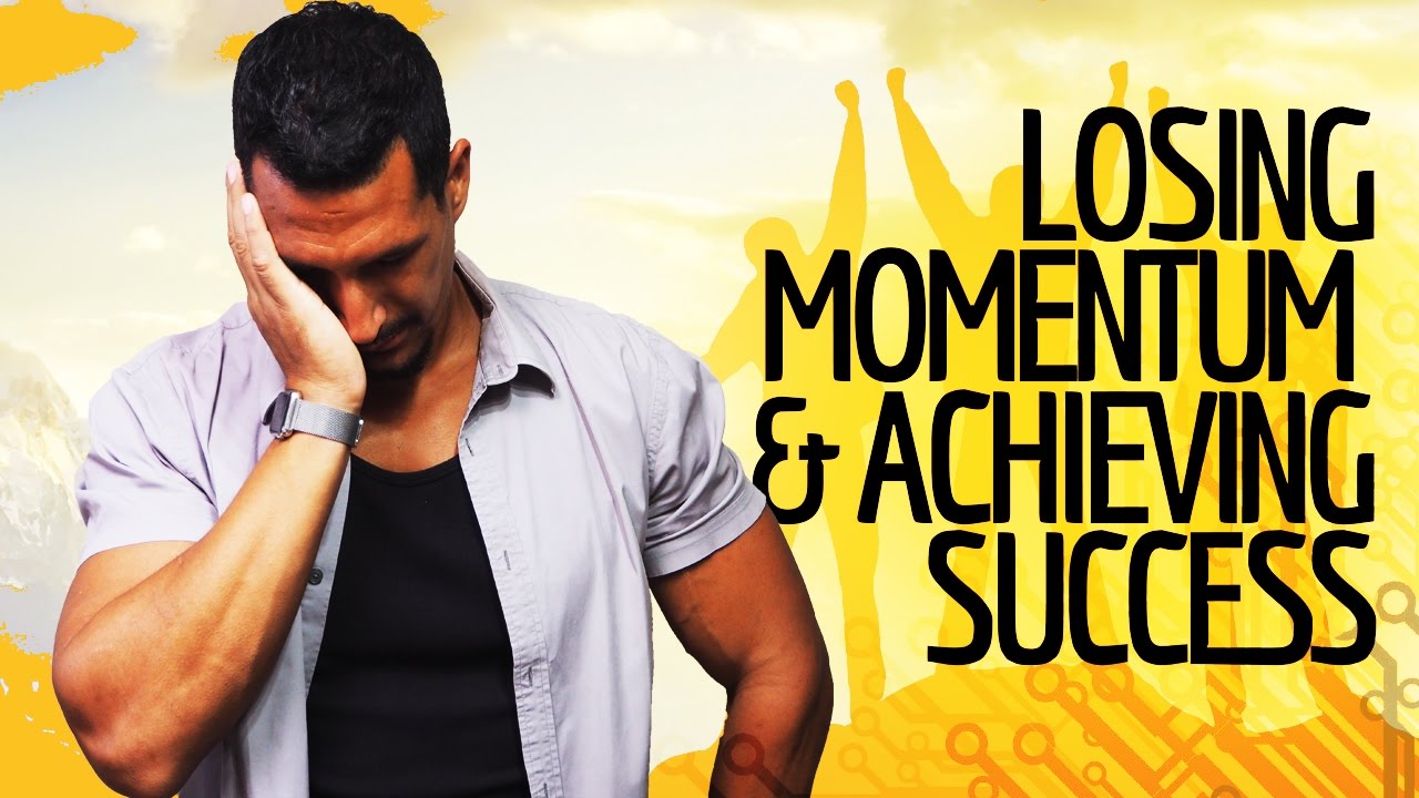 Losing Momentum & Achieving Success