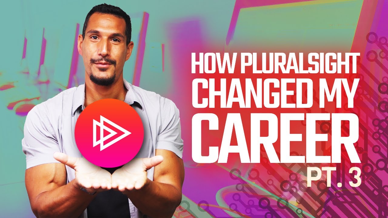 How Pluralsight Changed My Career Pt. 3