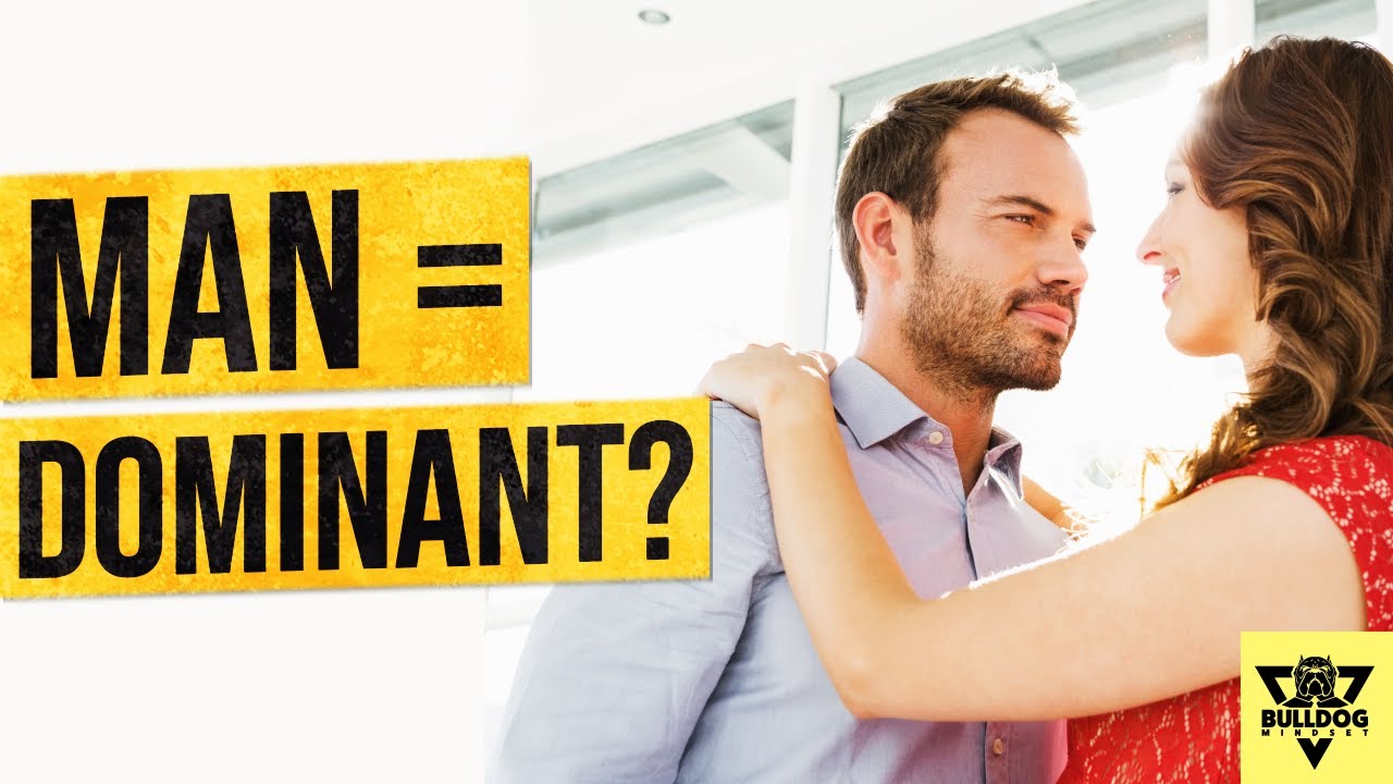 What It Means To Be A MAN In A RELATIONSHIP - Dominant or Submissive?