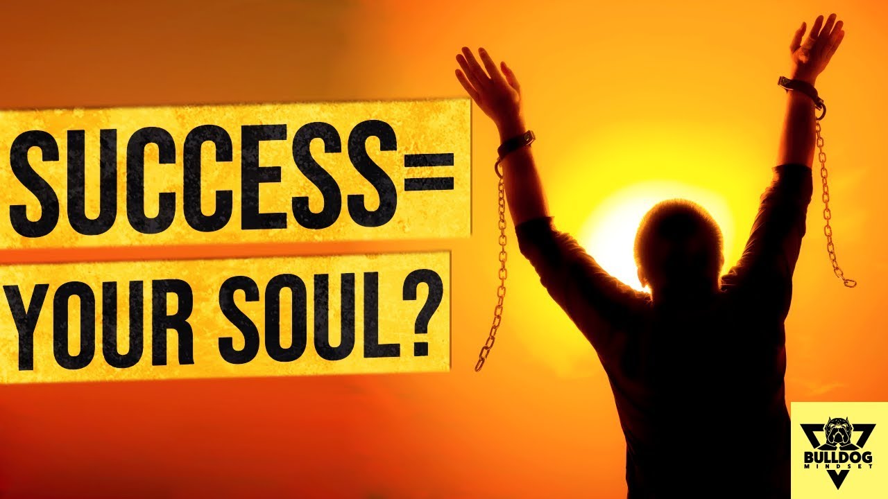 WHAT IS THE PRICE OF SUCCESS? (Does It Cost Your Soul?)