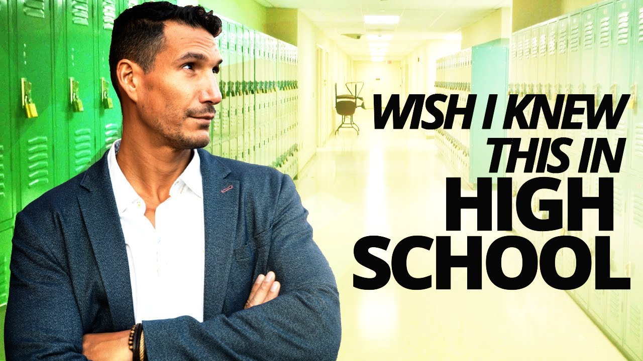 How To Change Your Life In High School (Stuff I Wish I Knew)