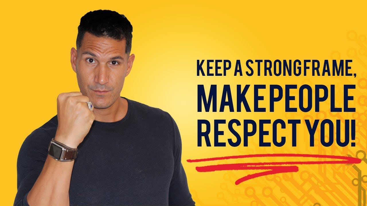 Keep A Strong Frame, Make People Respect You! (And Build The Career For Your Dreams)