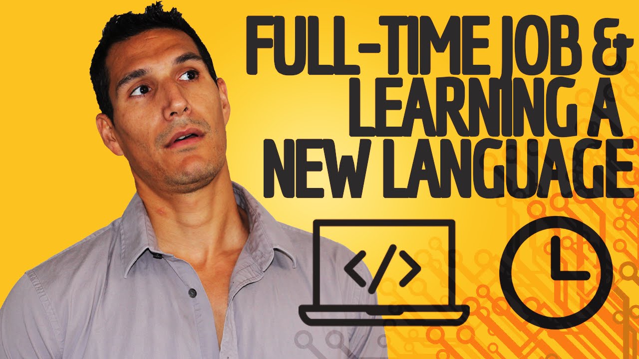 Balancing A Full-Time Job & Learning A New Programming Language