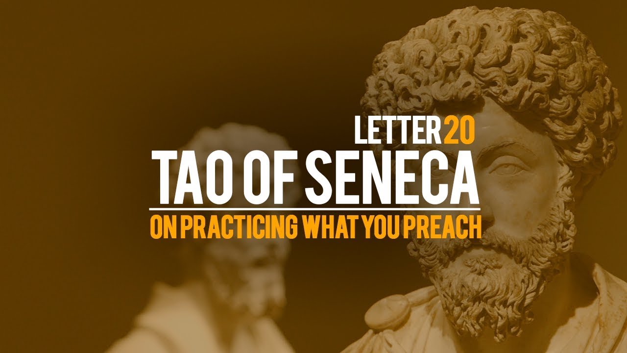 Tao of Seneca Letter 20 - On Practicing What You Preach