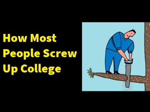 How Most People Screw Up  College