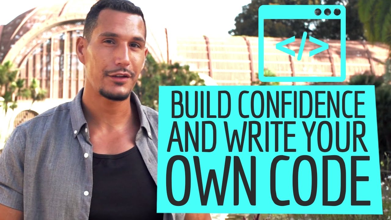 How To Build Confidence & Start Writing Your Own Code