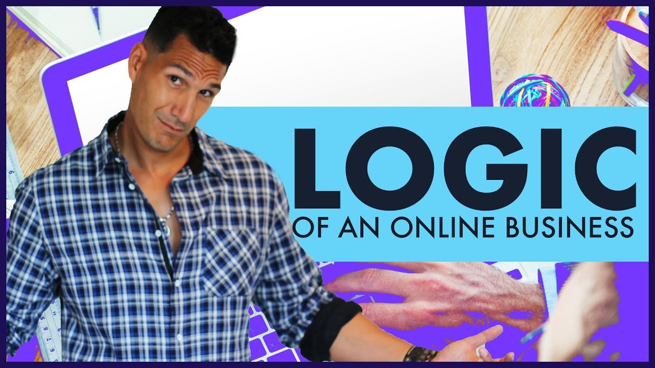 The LOGIC Of An Online Business - Starting An Online Business #5 (FREE COURSE)