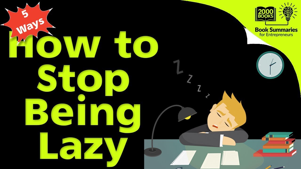 5 Ways To STOP BEING LAZY Right Now!