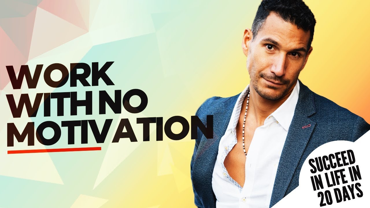 WORK WITH NO MOTIVATION - How To Succeed In Life In 20 Days #10