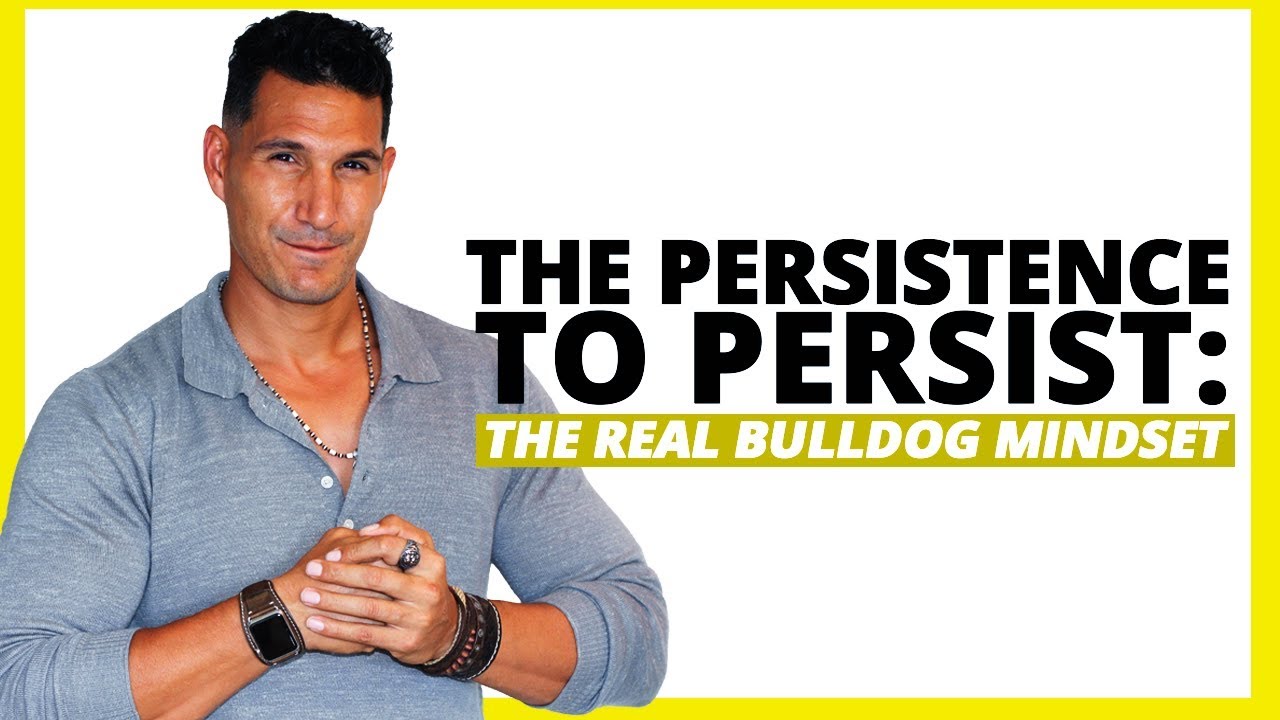 The Persistence To Persist: The REAL Bulldog Mindset