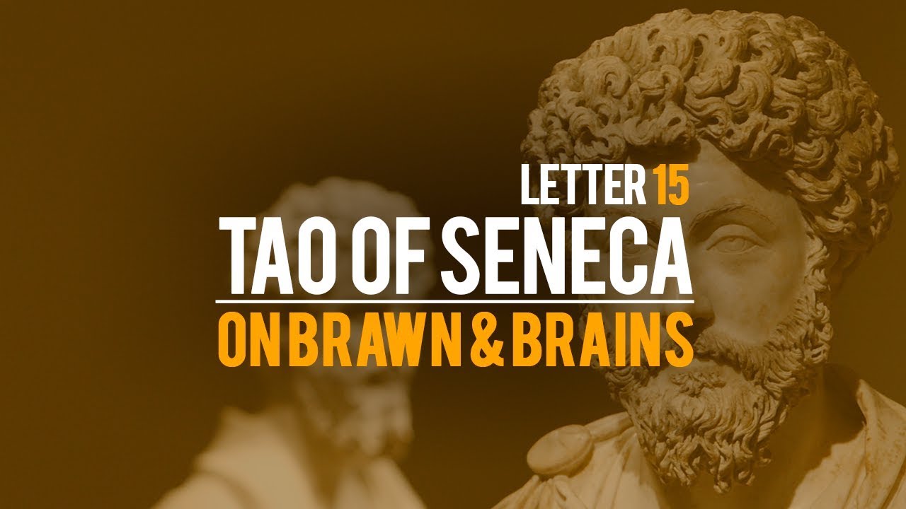 Tao Of Seneca Letter 15 - On Brawn & Brains