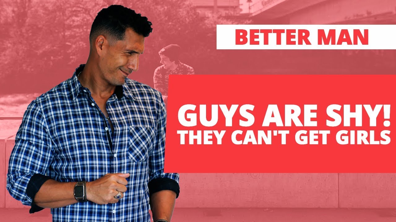 Guys Are SHY! They Can't Get Girls...