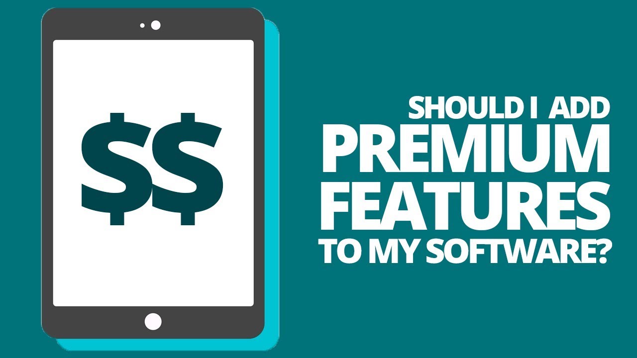 Should I Add Premium Features To My Software?