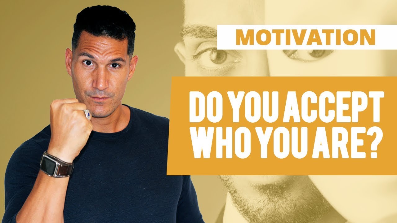 Do You Accept Who You Are? (Hint: Don't!)