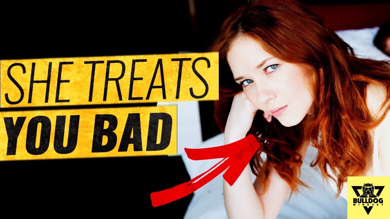 Why Women ABUSE You And TREAT YOU BAD