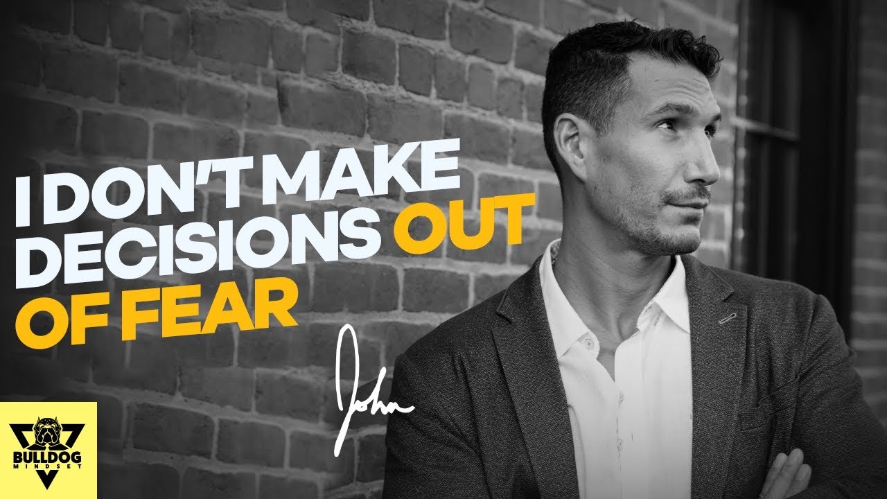 Don't Make Decisions Out Of Fear