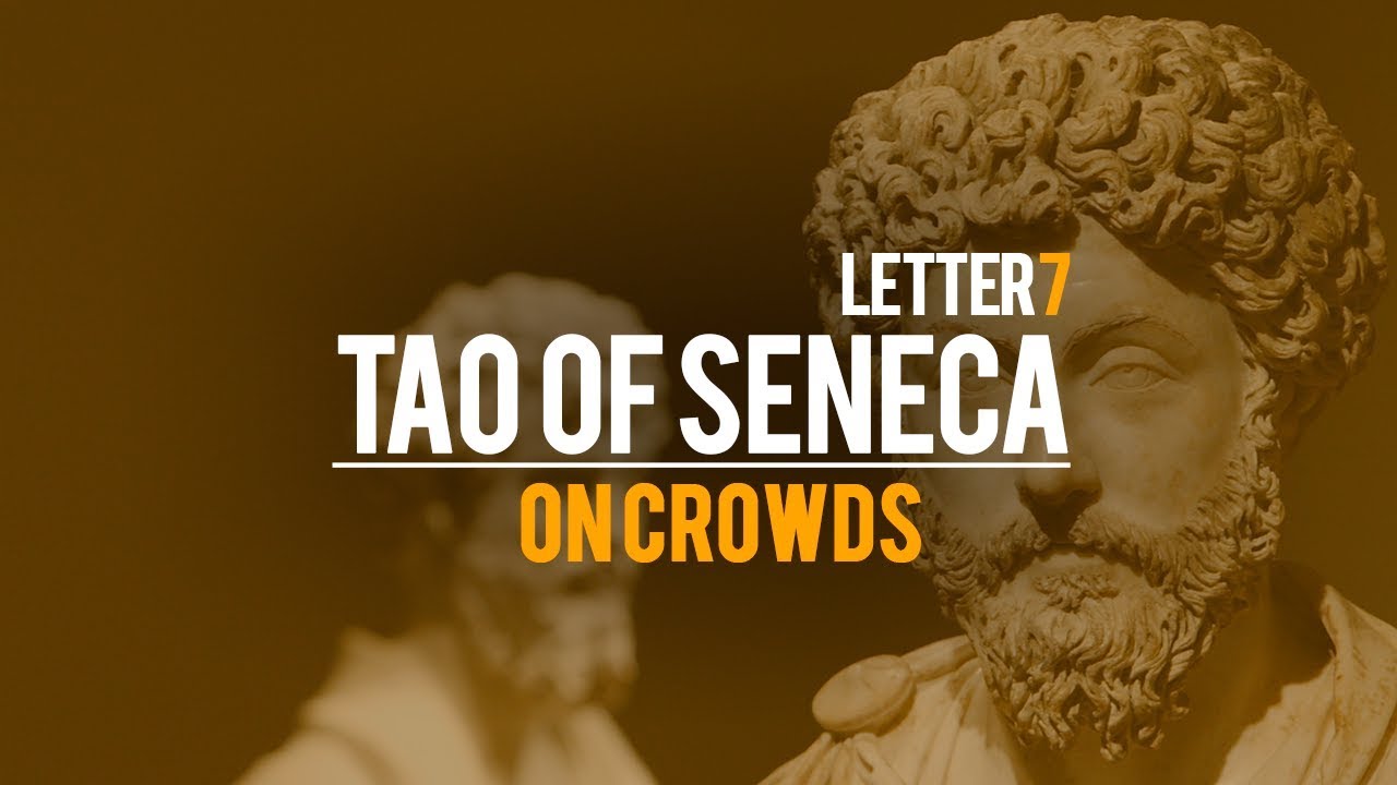 Tao Of Seneca Letter 7 - On Crowds