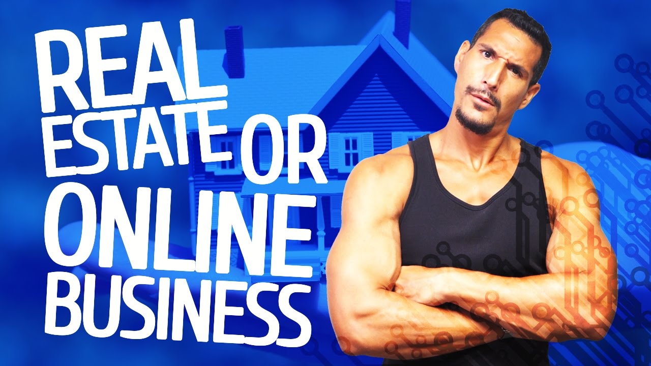 Real Estate Or Online Business?