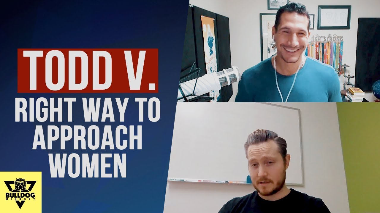 You've Been Approaching Women ALL WRONG! (w/ Todd V.)