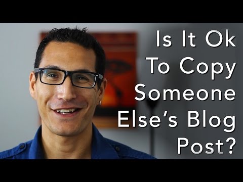 Is It Ok To Copy Someone Else's Blog Post?