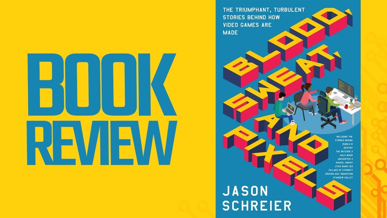 Blood, Sweat And Pixels (Book Review)