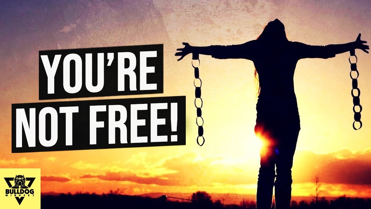 You ARE NOT FREE! And Here's Why - A Principle That I Live By