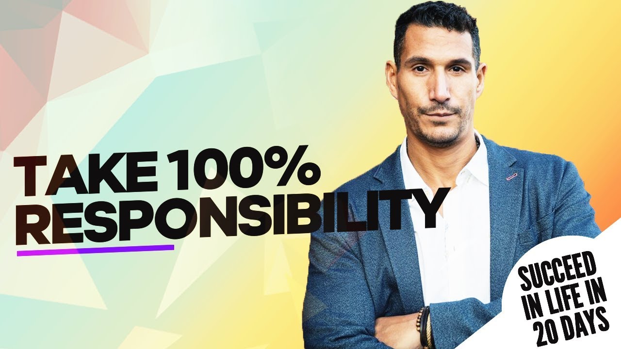 TAKE 100% RESPONSIBILITY - How To Succeed In Life In 20 Days #8