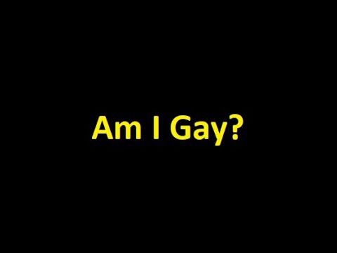 Am I Gay?