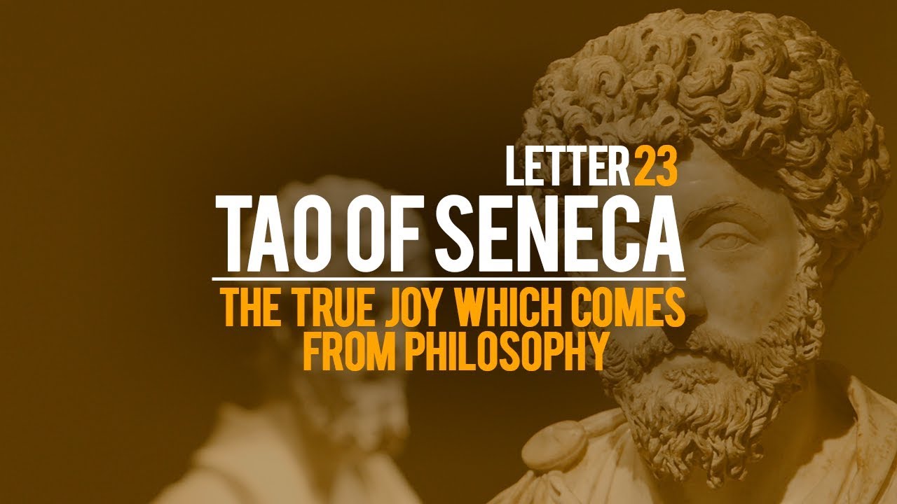 Tao Of Seneca Letter 23 - The True Joy Which Comes From Philosophy