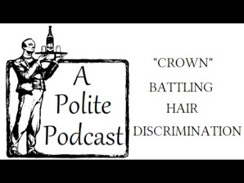 A Polite Podcast - "CROWN" Bans "Hair Discrimination" in Colorado