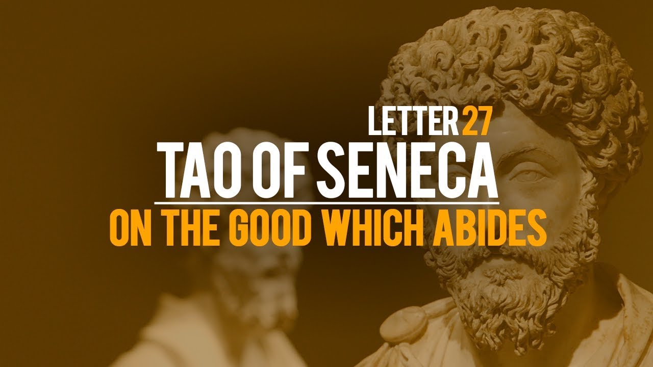 Tao Of Seneca Letter 27 - On The Good Which Abides