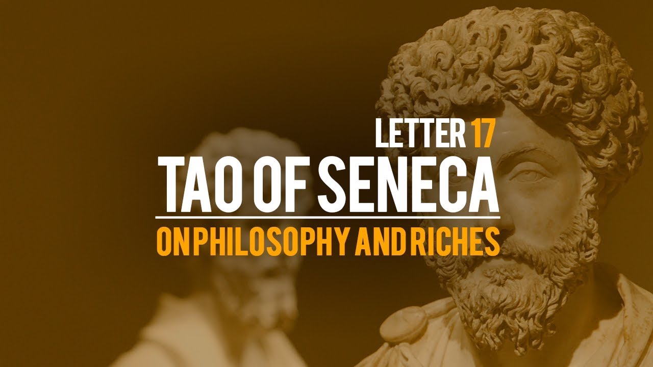 Tao Of Seneca Letter 17 - On Philosophy and Riches