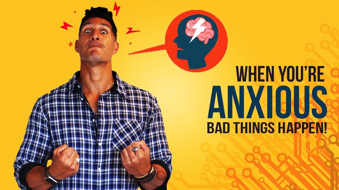 When You're Anxious, Bad Things Happen!