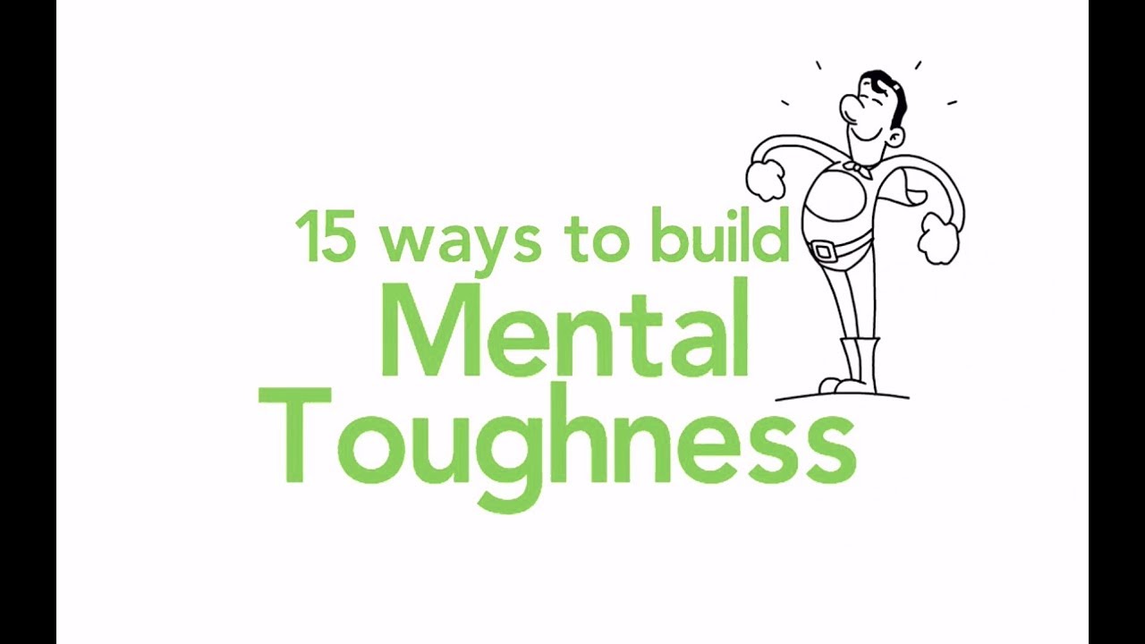 MENTAL TOUGHNESS - 15 Ways To Build Mental Toughness