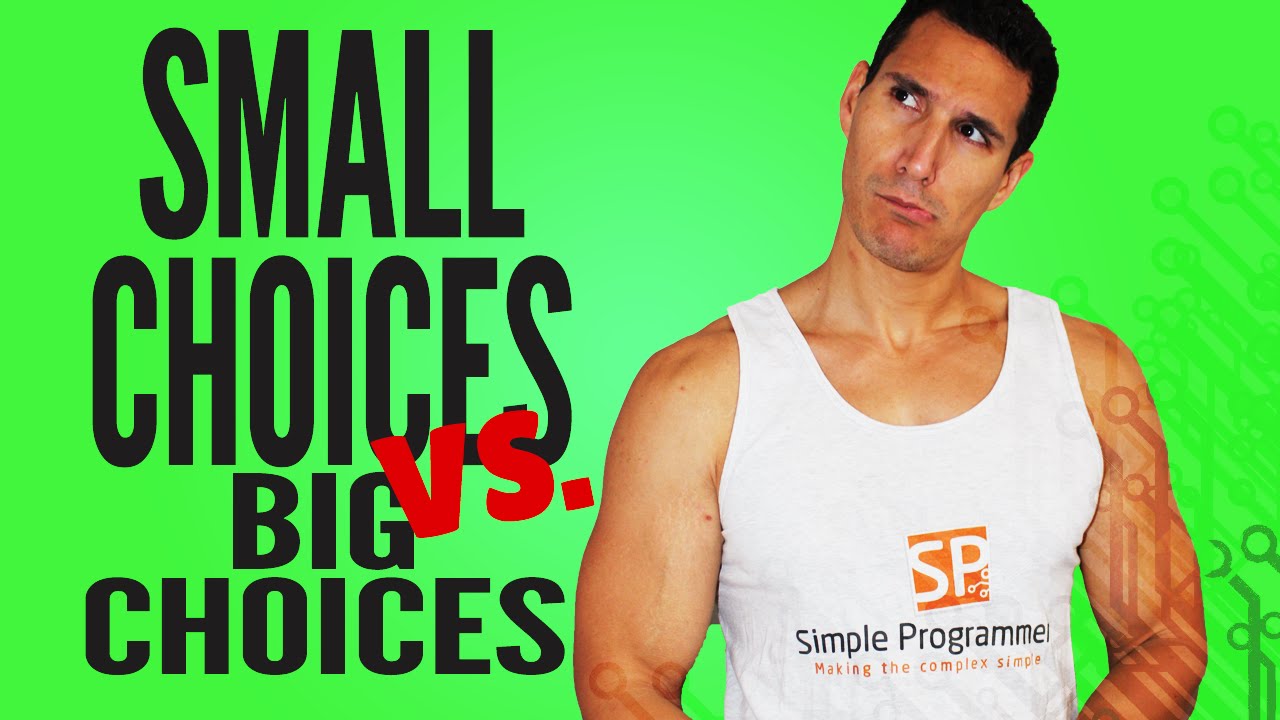 How Small Choices Can Be More Important Than The Big Ones