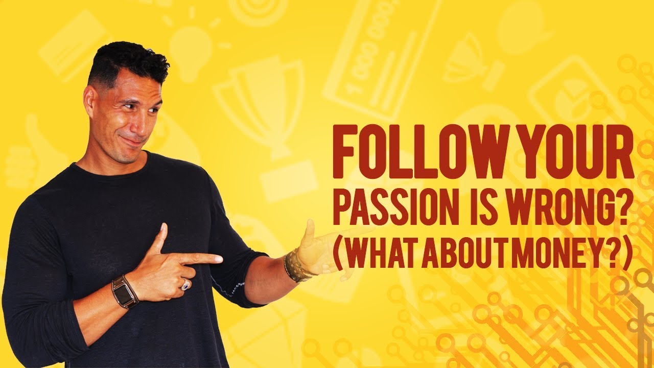 Follow Your Passion Is WRONG? (What About MONEY?)