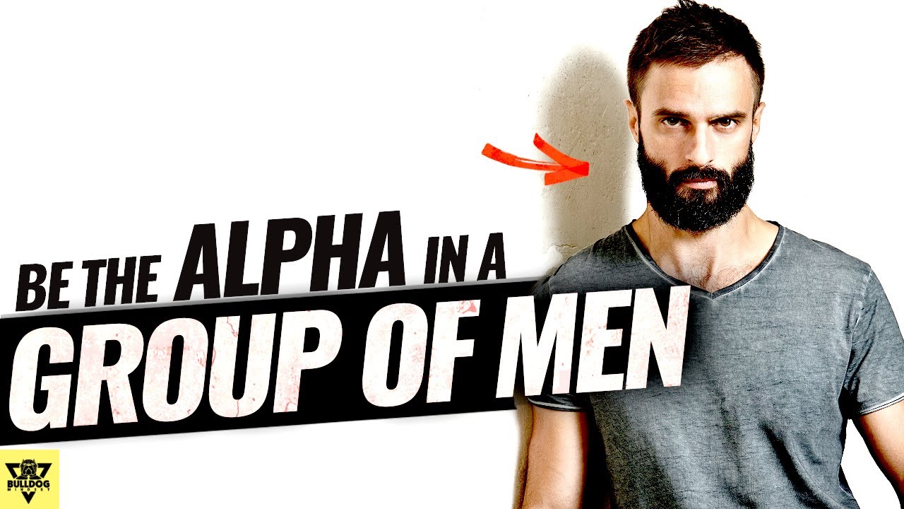 Be The ALPHA Male In a Group of Men