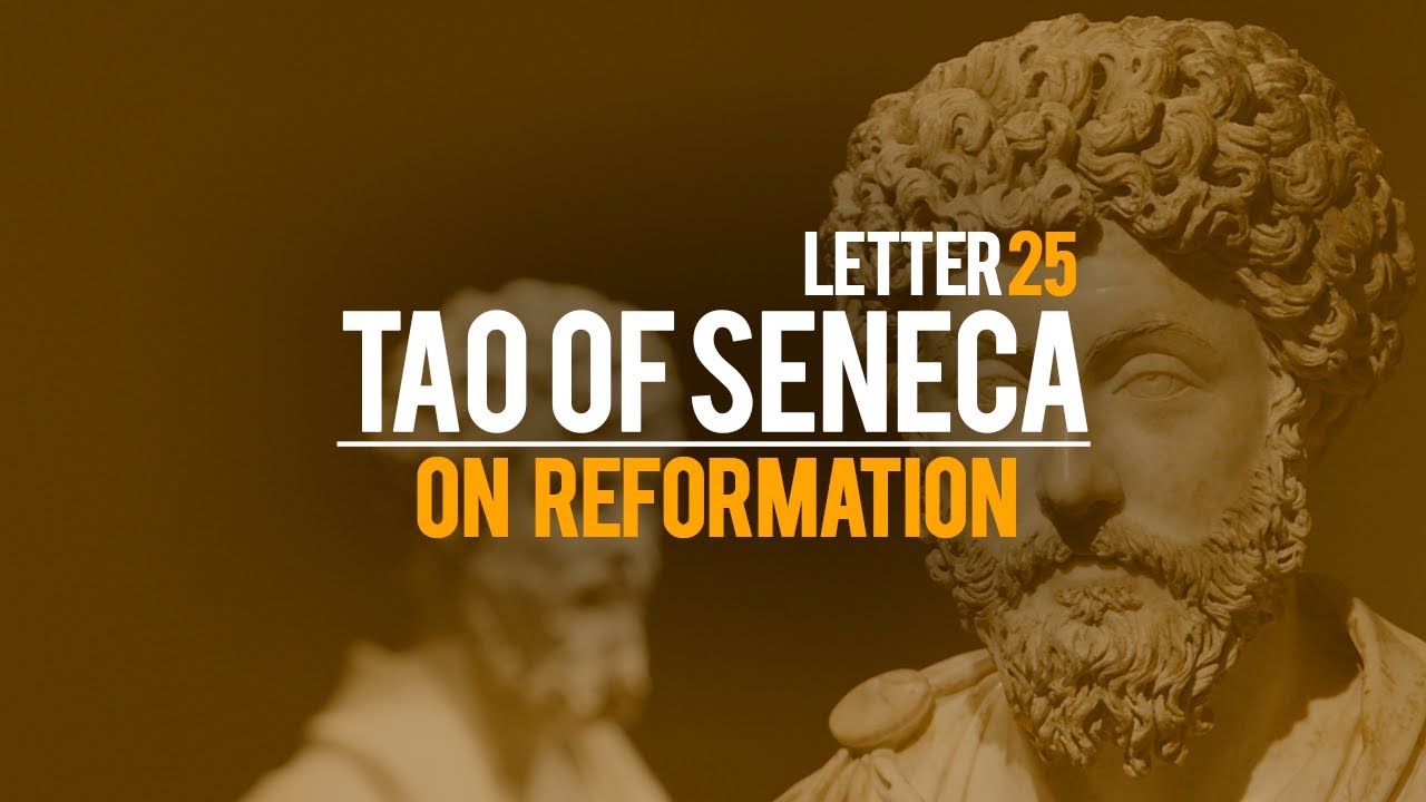 Tao Of Seneca Letter 25: On Reformation