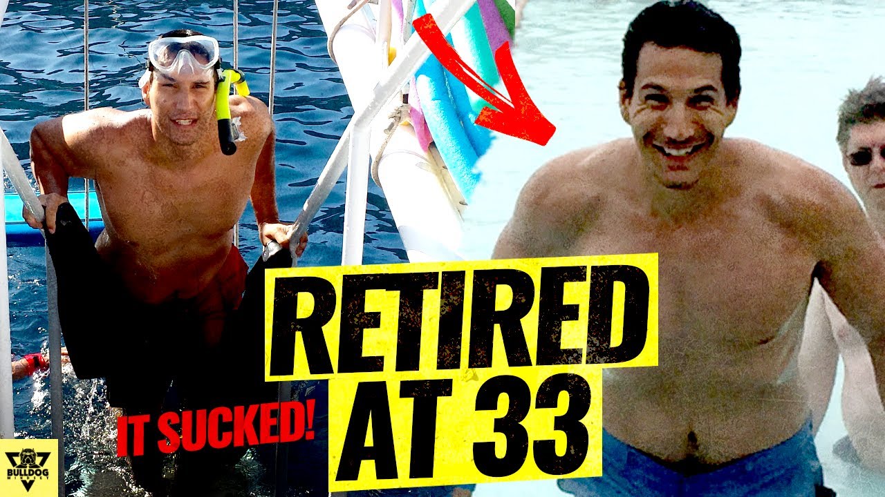 I RETIRED AT 33... AND IT SUCKED