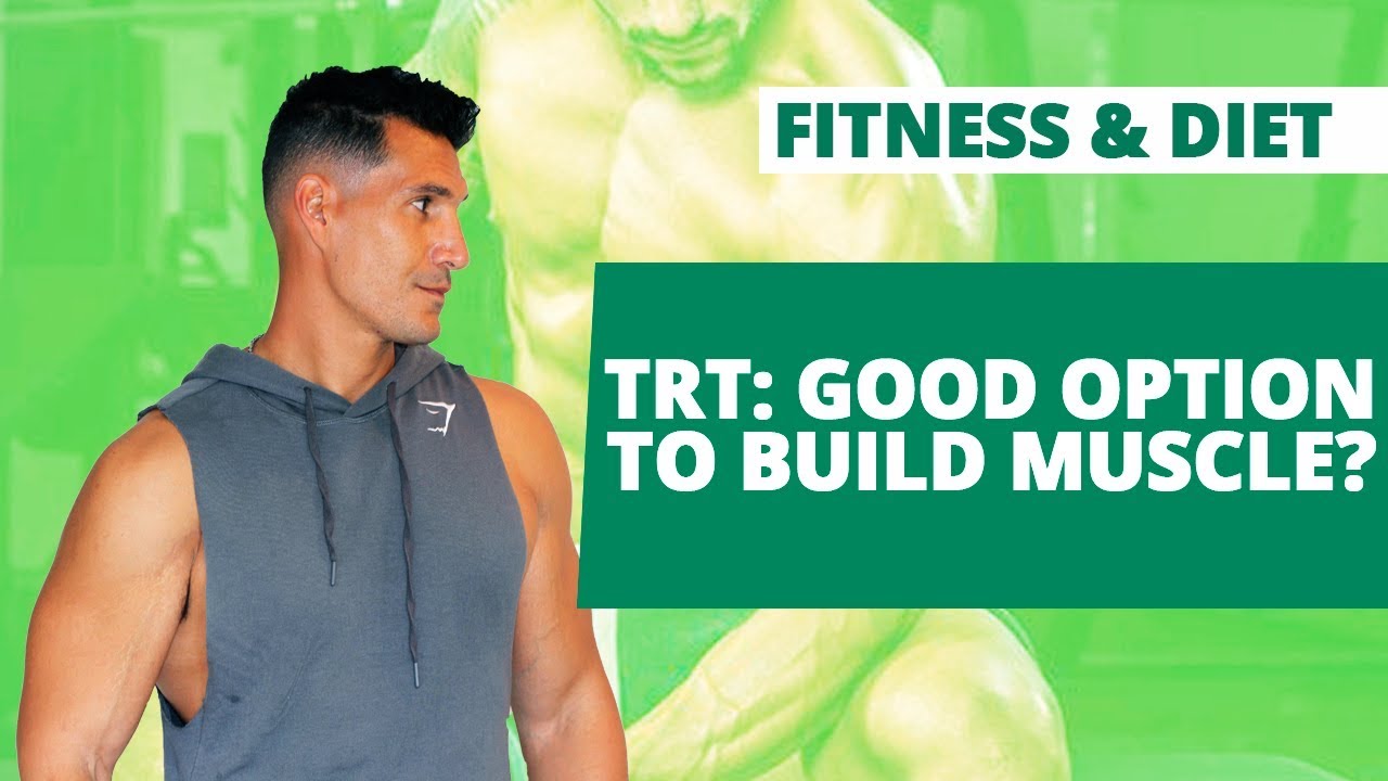 TRT: Good Option To Build Muscle?