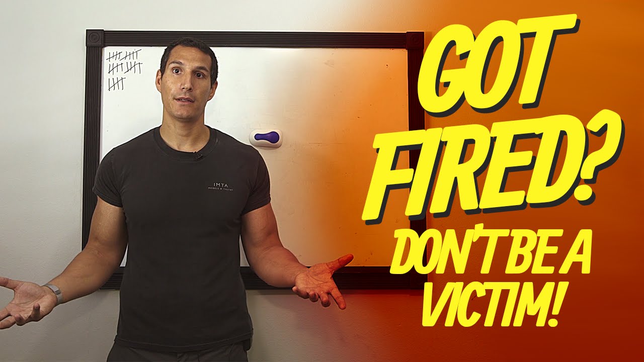 Got Fired? Don't Act Like A Victim!