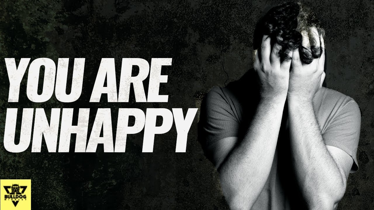 Why YOU Are UNHAPPY