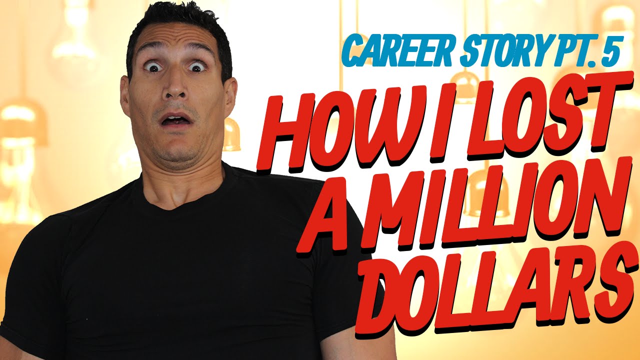 Career Story Pt. 5: How I Lost 1 Million Dollars