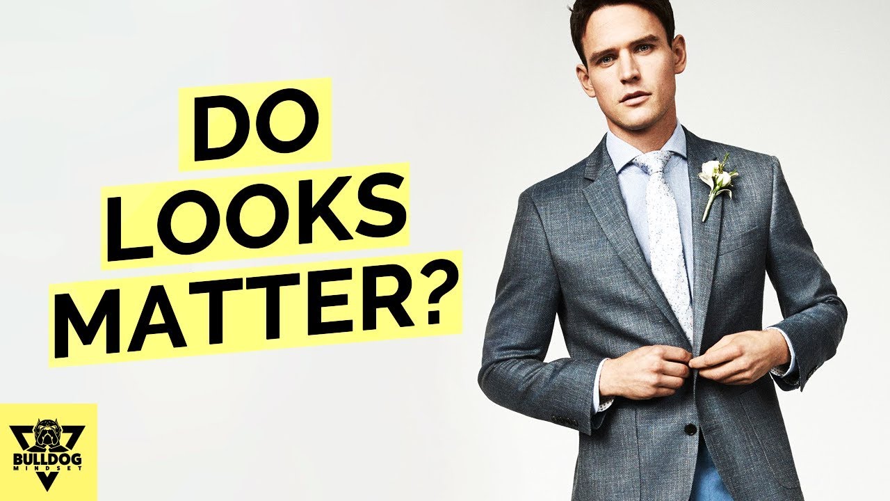 Do Your Looks Matter? Are They The Only Thing That Matter? (DEFINITIVE ANSWER)