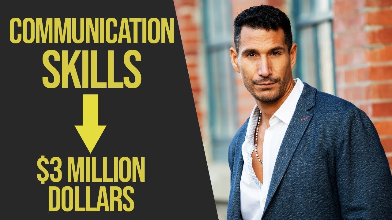 The Communication Skills That Made Me $3 MILLION Dollars