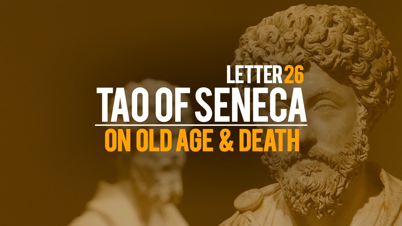 Tao Of Seneca Letter 26 - On Old Age & Death