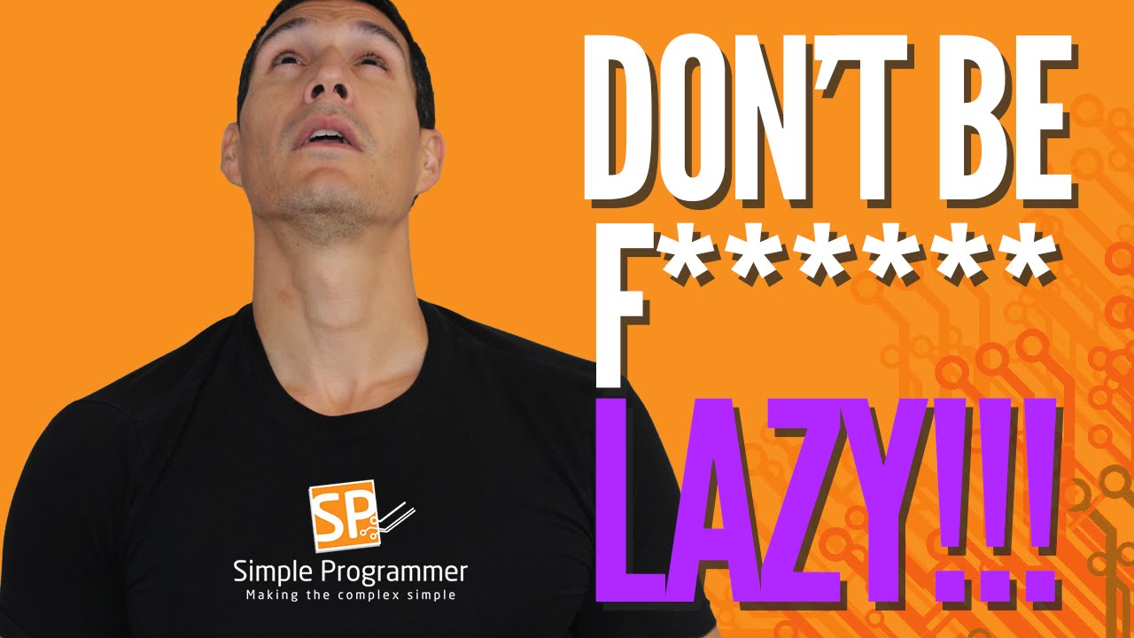 Successful Programmer Mindset: Don't Be F***** Lazy!